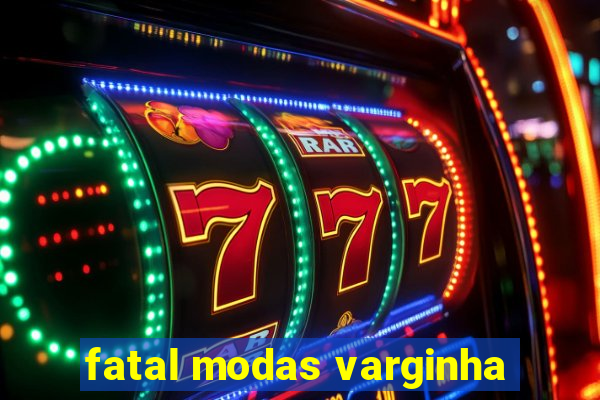 fatal modas varginha